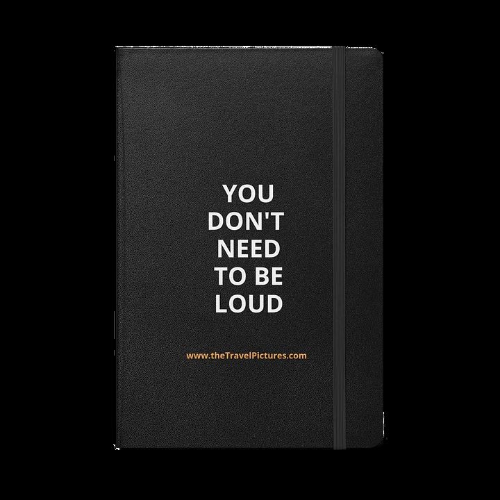You Don't Need To Be Loud Notebook